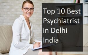 Top 10 Best Psychiatrist in Delhi