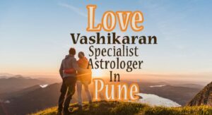 love Vashikaran Specialist in Pune