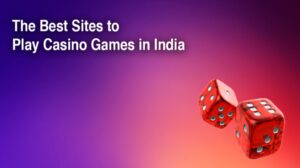 The Best Sites to Play Casino Games in India