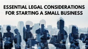 Essential Legal Considerations for Starting a Small Business