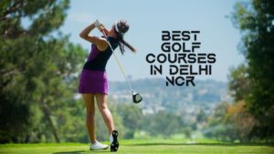 Best Golf Courses in Delhi