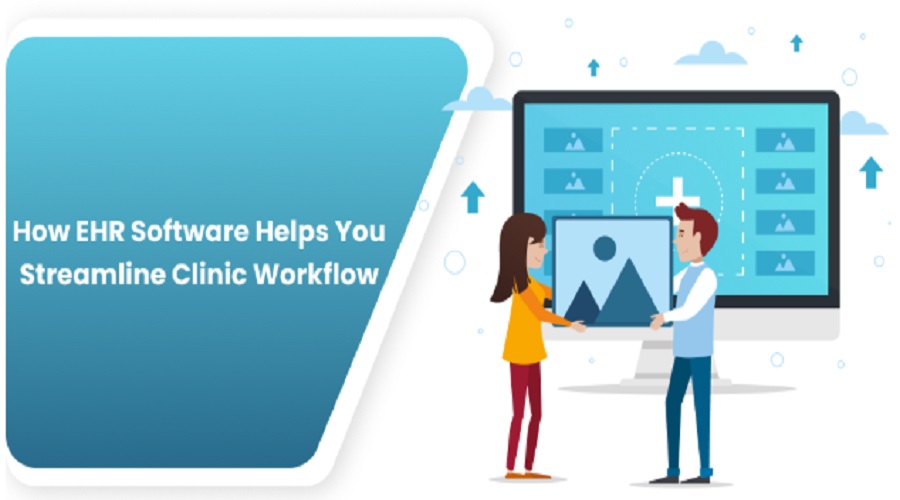 How EHR Software Helps You Streamline Clinic Workflow