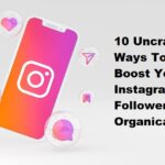 10 Uncracked Ways To Boost Your Instagram Followers Organically