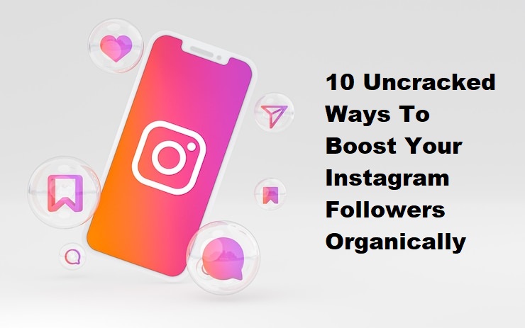 10 Uncracked Ways To Boost Your Instagram Followers Organically