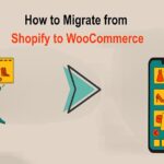 How to Migrate from Shopify to WooCommerce